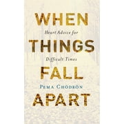 When Things Fall Apart: Heart Advice for Difficult Times, (Paperback)